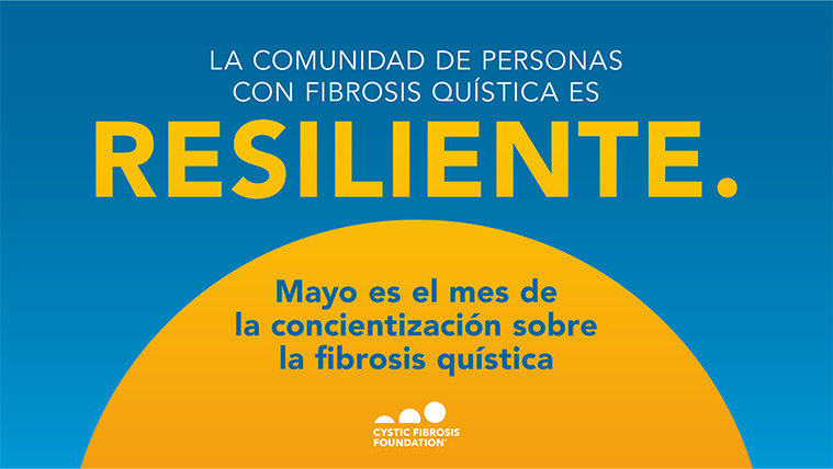 La comunidad de personas con fibrosis quística es resiliente. Mayo es el mes de la concientización sobre la fibrosis quística.